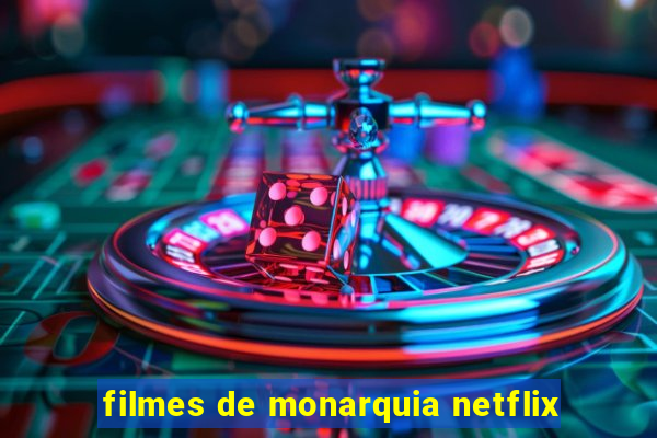 filmes de monarquia netflix